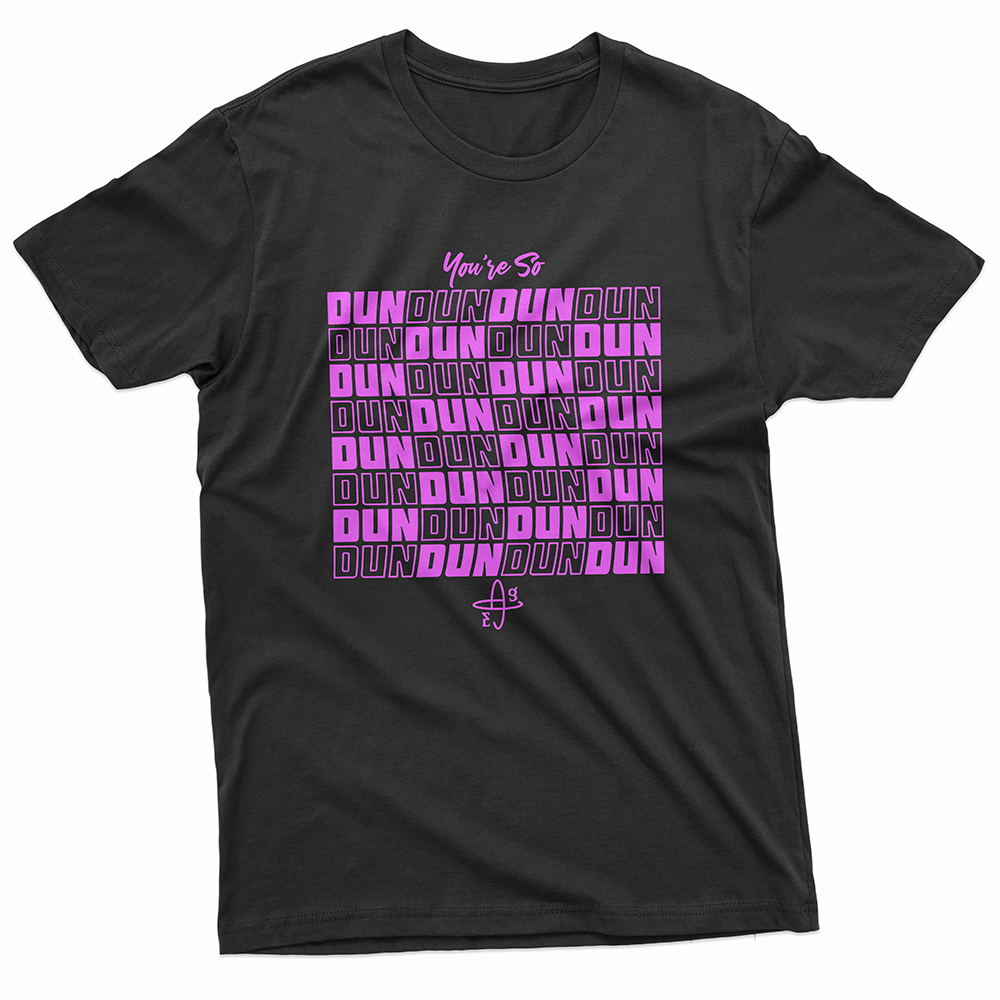 Camiseta Básica Everglow You're So Dun Dun