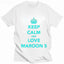 Camiseta Básica Keep Calm and Love Maroon 5